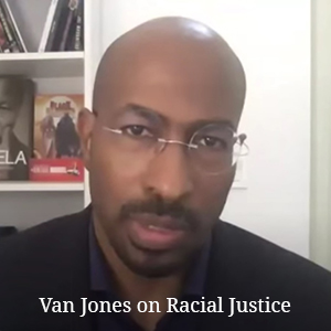 Van Jones on Racial Justice at this Moment  